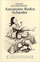 Scientist and Administrator, Antoinette Rodez Schiesler (Verheyden-Hilliard, Mary Ellen. American Women in Science Biography.) 0932469086 Book Cover