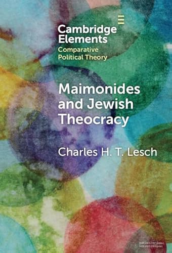 Maimonides and Jewish Theocracy: The Human Hand of Divine Rule (Elements in Comparative Political Theory)