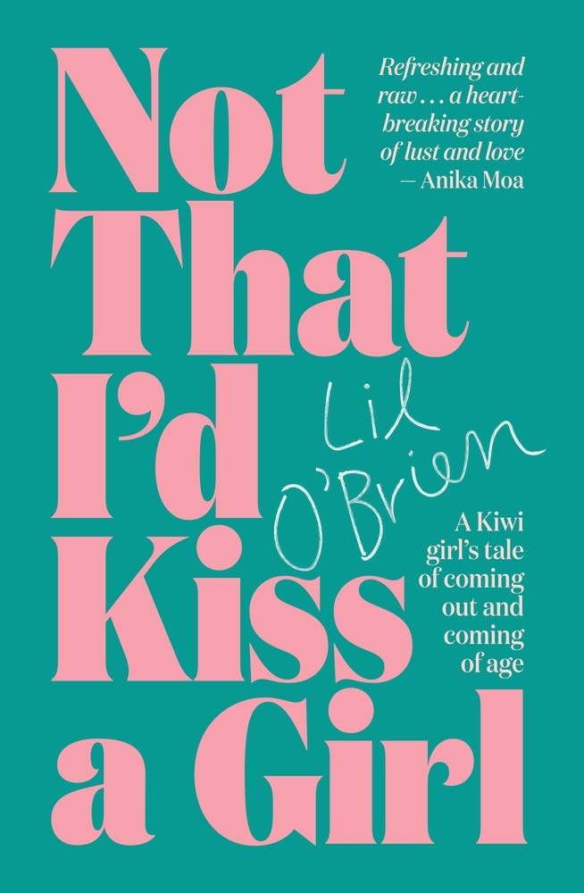 Not That I'd Kiss a Girl: A memoir of coming out and coming-of-age: A Kiwi Girl's Tale of Coming Out and Coming of Age