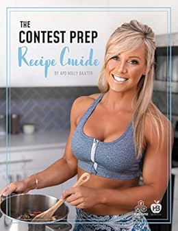 The Contest Prep Recipe Guide Kindle Edition Baxter Holly Health Fitness Dieting Kindle Ebooks The Contest Prep Recipe Guide Kindle Edition Baxter Holly Health Fitness Dieting Kindle Ebooks