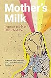 Mother's Milk: Poems in Search of Heavenly Mother