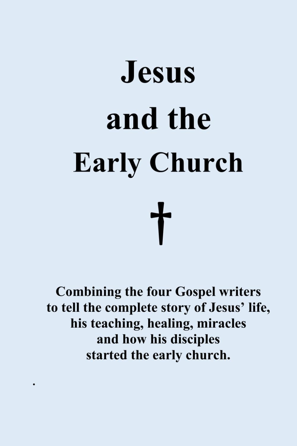 Jesus and the early church: Jesus' life and building his church (Jesus, His Life.)