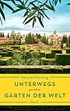 Unterwegs zu den Gärten der Welt - Renate Hücking