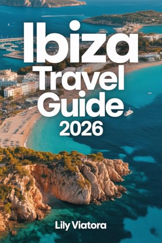 IBIZA TRAVEL GUIDE 2026: Plan Your Perfect Island Escape with Clear Itineraries, Smart Budgeting, and Local Experiences