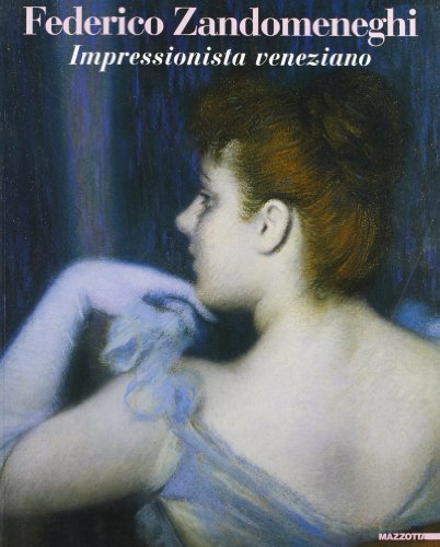 Federico Zandomeneghi. Impressionista Veneziano. Catalogo Della Mostra (Milano, 20 Febbraio-6 Giugno 2004). Ediz. Illustrata