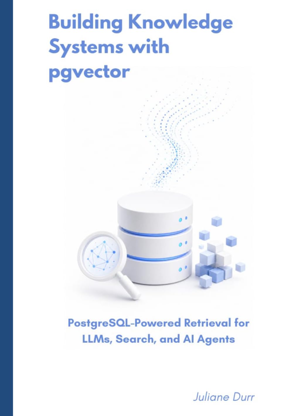 Building Knowledge Systems with pgvector: PostgreSQL-Powered Retrieval for LLMs, Search, and AI Agents