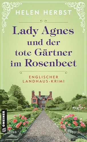 Lady Agnes und der tote Gärtner im Rosenbeet: Englischer Landhaus-Krimi (Cosy Crime aus dem Süden Englands)