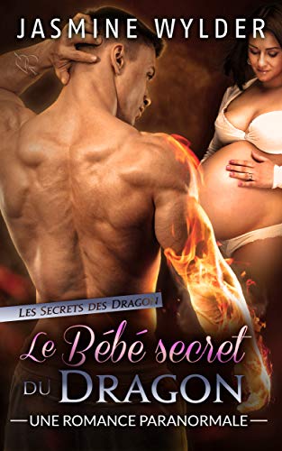 Télécharger Le Bébé secret du Dragon: Une Romance Paranormale (Les Secrets des Dragons t. 1) Livre eBook France