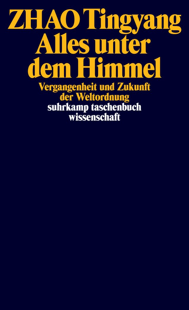 Alles unter dem Himmel: Vergangenheit und Zukunft der Weltordnung