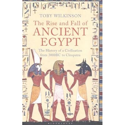 By Toby Wilkinson The Rise and Fall of Ancient Egypt