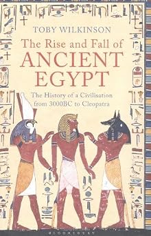The Rise and Fall of Ancient Egypt by Toby Wilkinson 2010-08-02