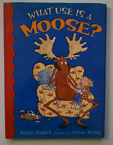 What Use Is a Moose? 1564029336 Book Cover