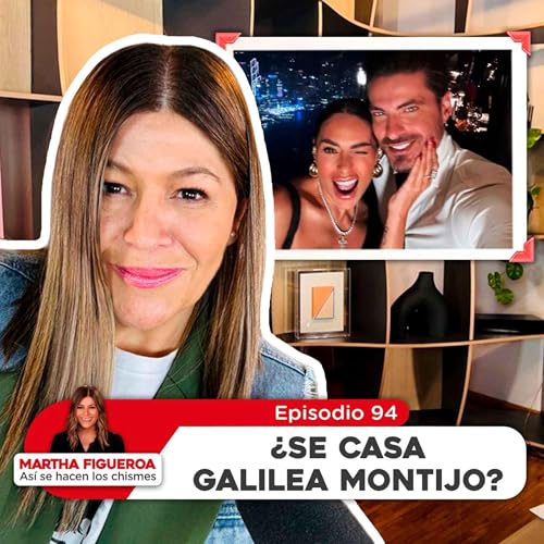 Episodio 94 | Martha Figueroa: &iquest;Se casa Galilea Montijo?