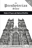The Presbyterian Story: Origins & Progress of a Reformed Tradition, 2nd Edition