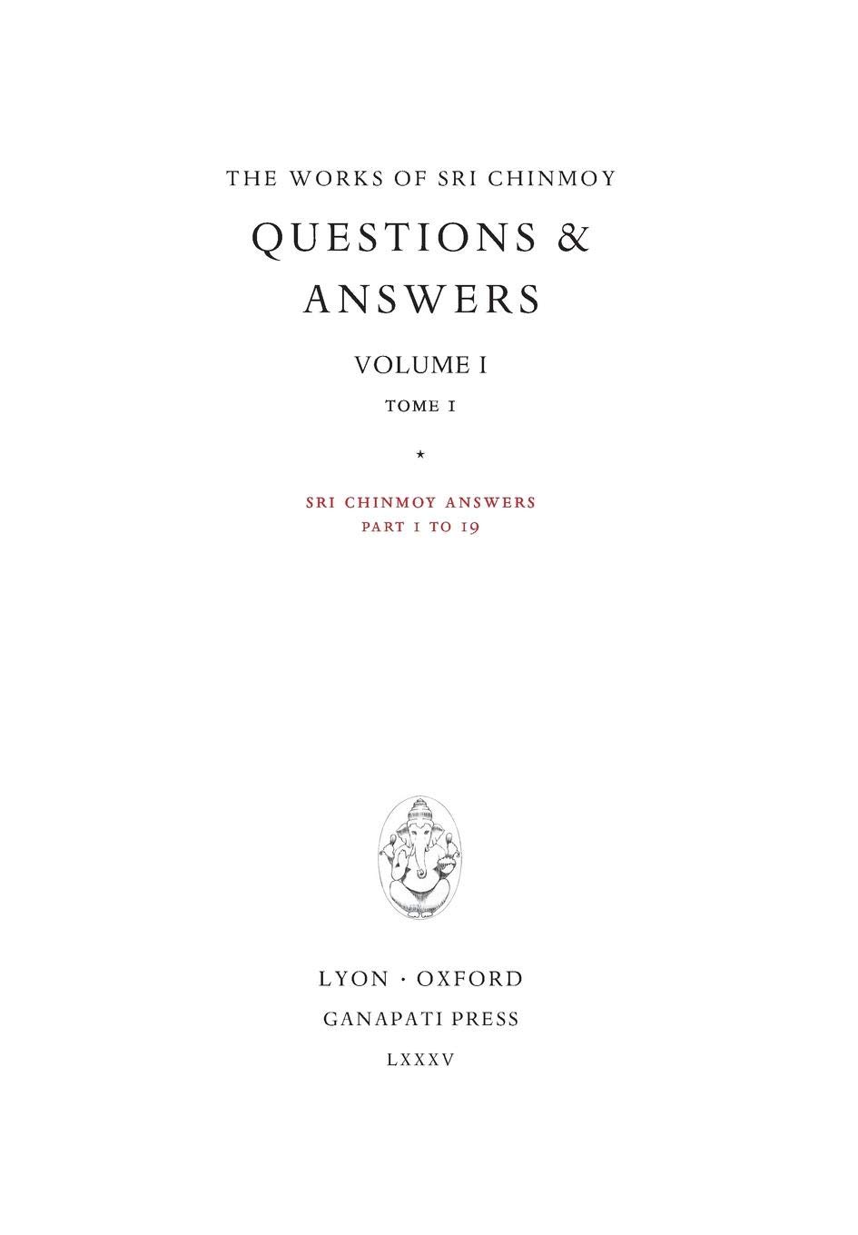 Answers I, tome 1: Sri Chinmoy answers, parts 1 to 19 (2): Volume I