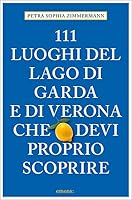 111 luoghi di Verona e del lago di Garda 3740807709 Book Cover