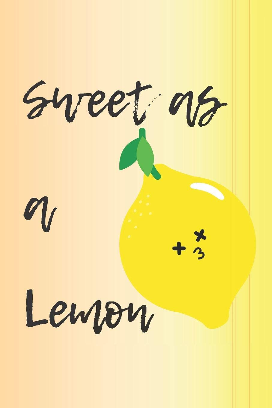 Sweet As A Lemon: Funny lemon Notebook, Funny Lemon Quotes, Cute Lemon Design