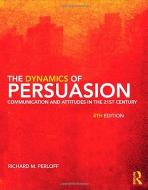 The Dynamics of Persuasion: Communication and Attitudes in the Twenty-First Century  4th Edition-Wow! eBook