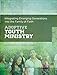 Adoptive Youth Ministry: Integrating Emerging Generations into the Family of Faith (Youth, Family, and Culture)