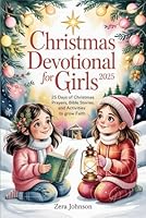Christmas Devotional for Girls 2025: 25 Days of Christmas Prayers, Bible Stories, and Activities to Grow Faith. B0G34F1P1D Book Cover