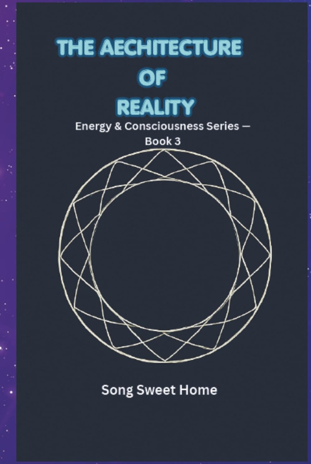 The Architecture of Reality: Energy & Consciousness Series · Book Three/structural philosophy/philosophy of truth/limits of consciousness