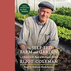 The Self-Fed Farm and Garden Audiolibro Por Eliot Coleman arte de portada