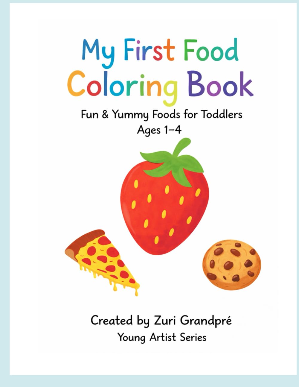 My First Food Coloring Book: Fun & Yummy Foods for Toddlers Ages 1-4