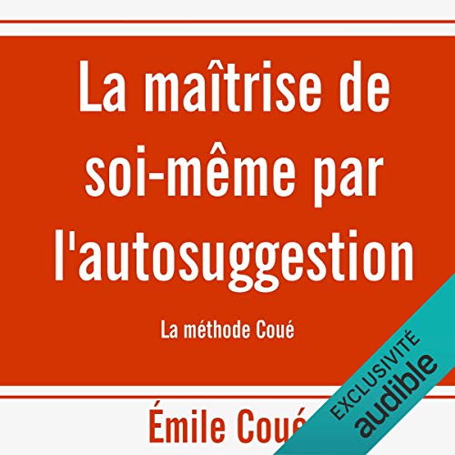 Télécharger La maîtrise de soi-même par l'autosuggestion. La méthode Coué Livre eBook France