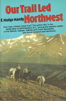 Paperback Our Trail Led Northwest True Tale of Romance and Adventure in British Columbia Book