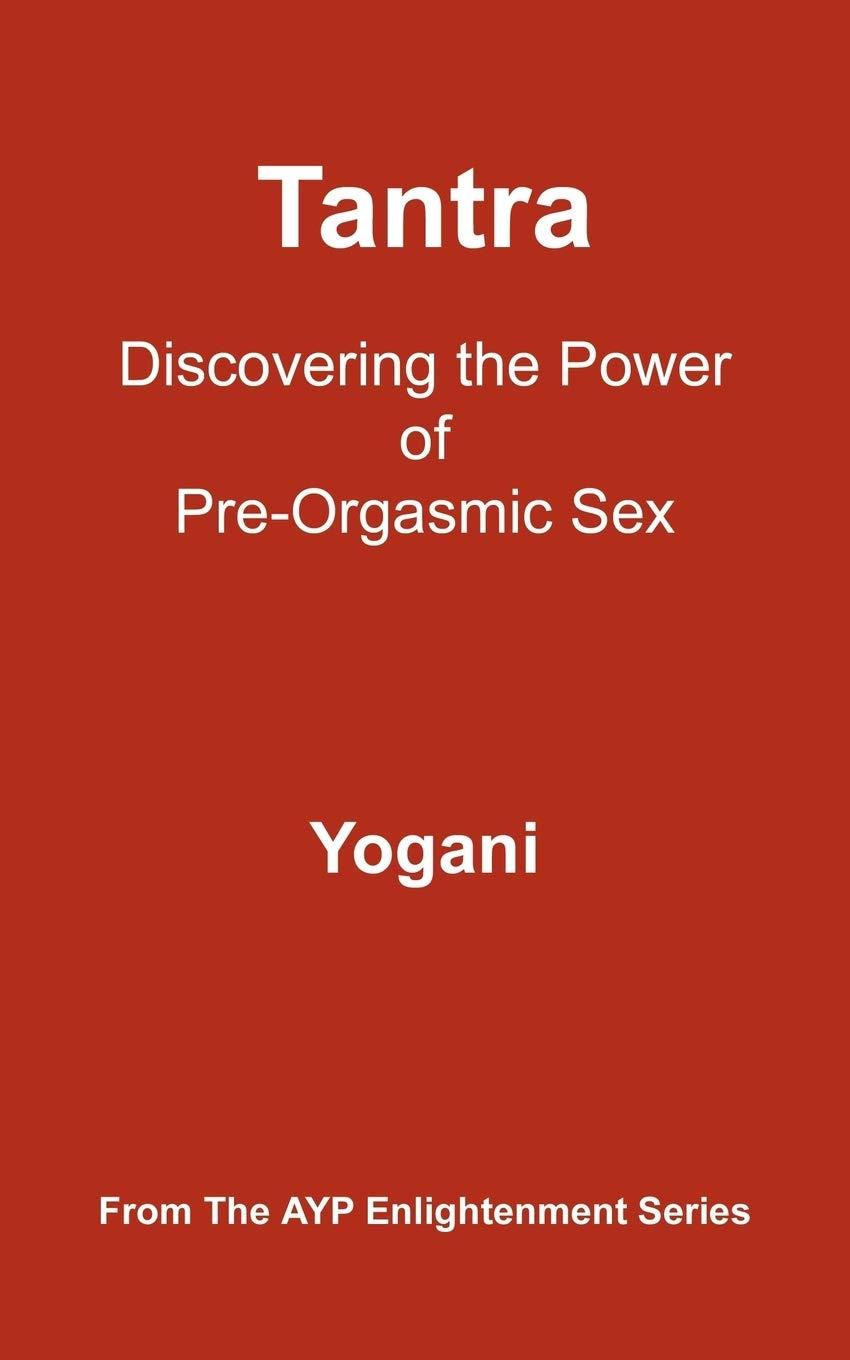 Tantra - Discovering the Power of Pre-Orgasmic Sex