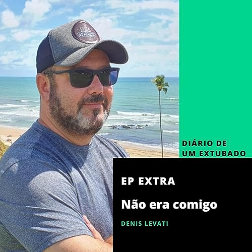 N&atilde;o era comigo - Di&aacute;rio de um Extubado - Ep Extra
