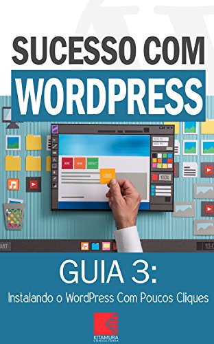 Instalando o WordPress Com Poucos Cliques: Como Criar Sites Rentáveis e de Alta Conversão Usando o W