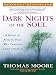 Dark Nights of the Soul: A Guide to Finding Your Way Through Life's Ordeals