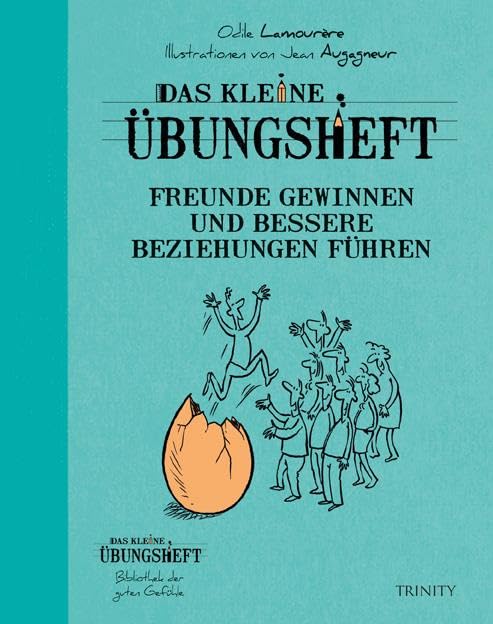 Das kleine Übungsheft - Freunde gewinnen und bessere Beziehungen führen (Das kleine Übungsheft, Bibliothek der guten Gefühle)