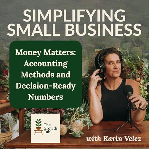 Accounting Methods and Decision-Ready Numbers - Ep. 6