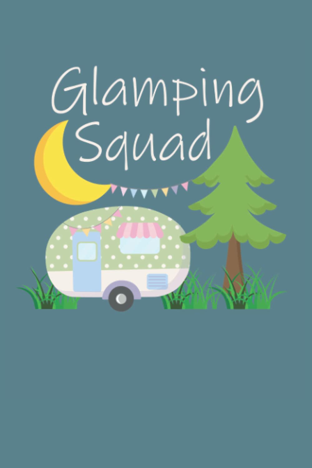 Notebook Glamping Squad: Blank Lined Notebook Journal With A Cute Camping Themed Cover. College Ruled 6"x9" 120 Pages With Matte Cover. Displays A ... Makes A Perfect Gift For Glamping Lovers.