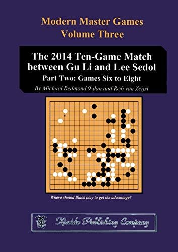 Michael Redmond 9-danThe 2014 Ten-Game Match between Gu Li and Lee Sedol: Part Two: Games Six to Eight (Modern Master Games)