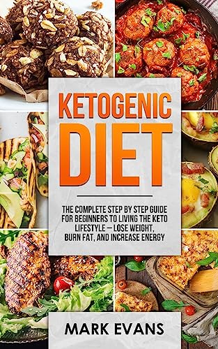 Ketogenic Diet: The Complete Step by Step Guide for Beginner's to Living the Keto Life Style - Lose Weight, Burn Fat, Increase Energy (Ketogenic Diet Series)
