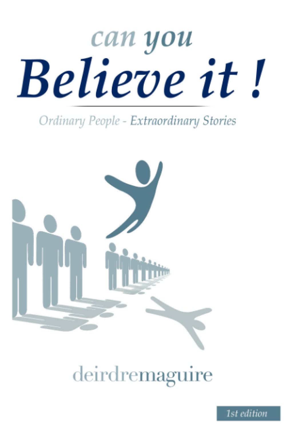 can you Believe it !: Ordinary People - Extraordinary Stories