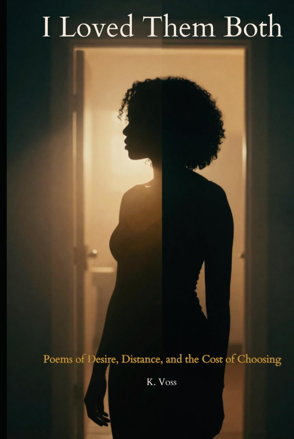 I Loved Them Both: Poems of Desire, Distance, and the Cost of Choosing