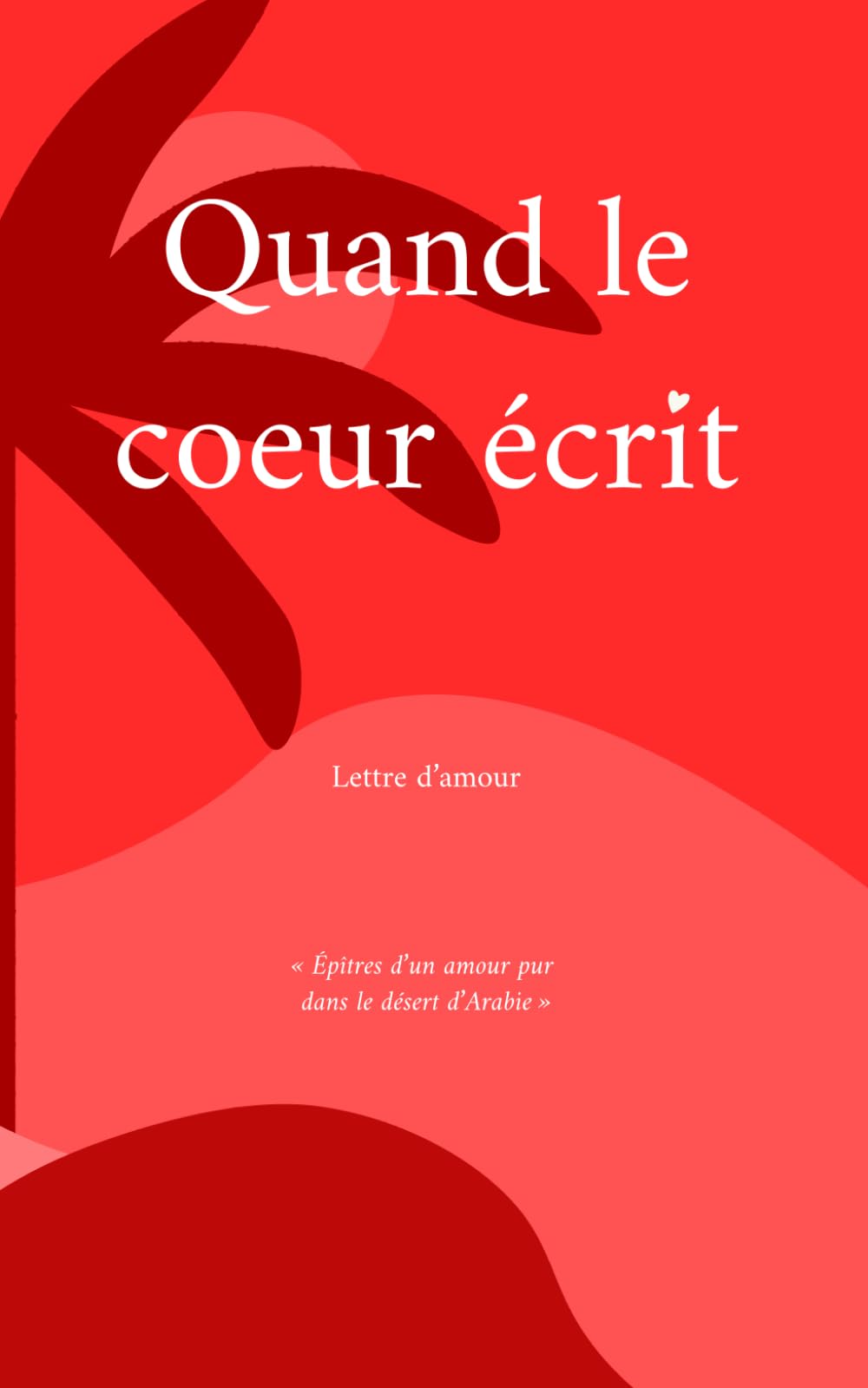Quand le coeur écrit: Lettre d'amour: (petit format)