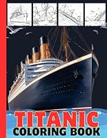 Titanic Coloring Book: The Story of Titanic Colouring Book for All Ages - Gift for Kids and Adults B0D8WB4L2Q Book Cover