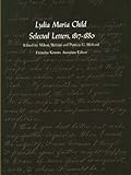 Lydia Maria Child: Selected Letters, 1817-1880