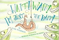 Wait! Wait! I'm Just the Bait! 002179331X Book Cover
