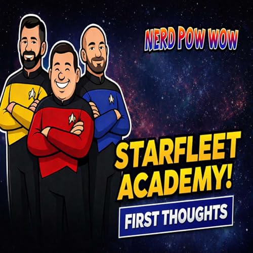 Star Trek: Starfleet Academy Speculation + Captains, Aliens, and Trek Tangents Nerd Pow Wow