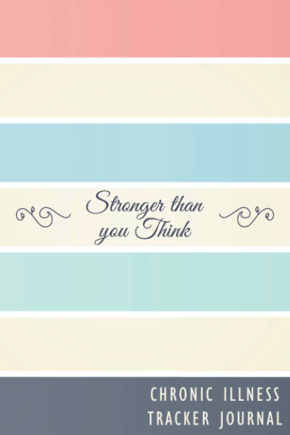 Chronic illness Tracker Journal: Daily Pain Tracking with Symptoms, Pain, Fatigue, Mood, Energy log with Inspirational Quotes and More! A gift for all Chronic Pain Warriors