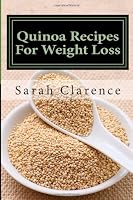 Quinoa Recipes For Weight Loss: Health and Weight Loss Recipes 1470114720 Book Cover