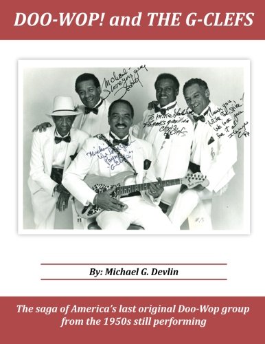 Doo-Wop! and the G-Clefs: The Saga of America's last original Doo-Wop group from the 1950's still performing
