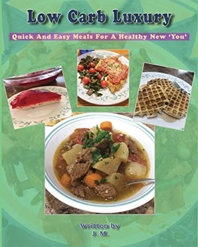 View of Low Carb Luxury: Quick And Easy Meals For A Healthy New 