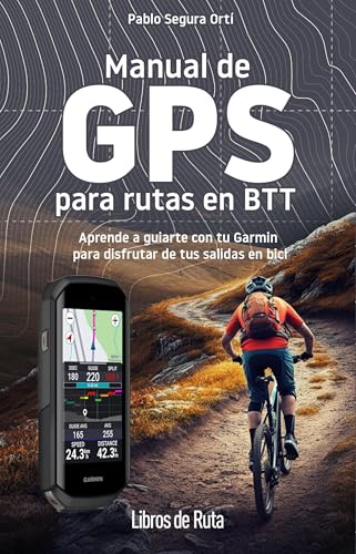 Manual de GPS para rutas en BTT: Aprende a guiarte con tu Garmin para disfrutar de tus salidas en bici (Ciclismo)